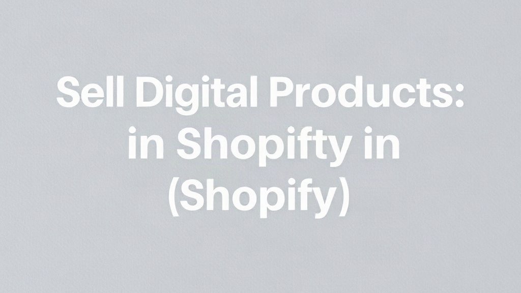 Sell Digital Products In Shopify: Automate Revenue Now